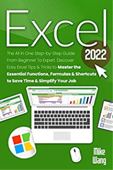 EXCEL 2022: The All In One Step-by-Step Guide From Beginner To Expert. Discover Easy Excel Tips & Tricks...