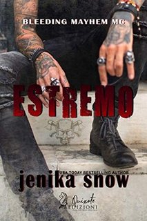 Jenika Snow - Bleeding Mayhem MC Vol. 1. Estremo (2019)