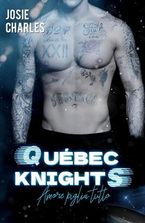 Josie Charles - Québec Knights squadra di hockey su ghiaccio Vol. 1. Amore piglia tutto (2024)
