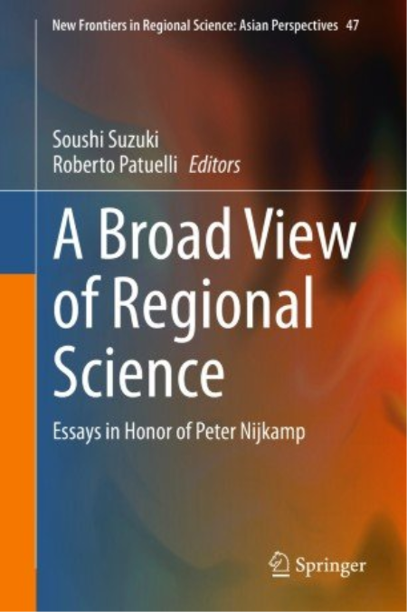 A Broad View of Regional Science: Essays in Honor of Peter Nijkamp A Broad View of Regional Science: Essays in Honor of Peter Nijkamp