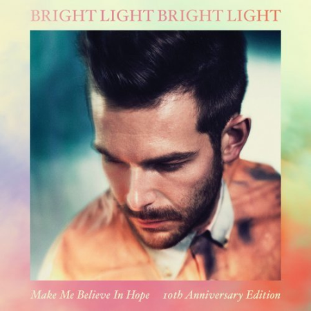 e250be9e bebf 4c2f af6c eade758d75c3 - Bright Light Bright Light - Make Me Believe in Hope (10th Anniversary Edition) (2022)