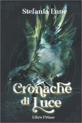 Stefania Enne -- Cronache di Luce.  Libro Primo   (2021)