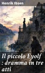 Henrik Ibsen – Il piccolo Eyolf: dramma in tre atti (2026)