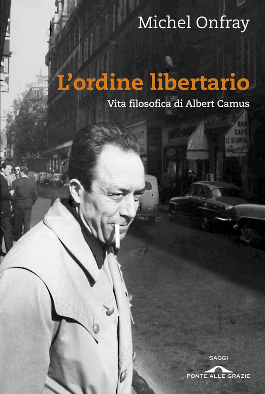 Michel Onfray – L’ordine libertario. Vita filosofica di Albert Camus (2013)