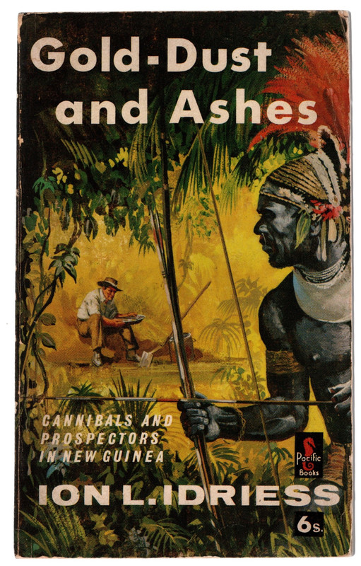 Gold-Dust and Ashes: Cannibals and Prospectors in New Guinea by Ion L. Idriess. Pacific Books no.34, 1964.