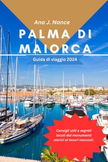 Ana J. Nance - Palma di Maiorca. Guida di viaggio 2024 (2024)