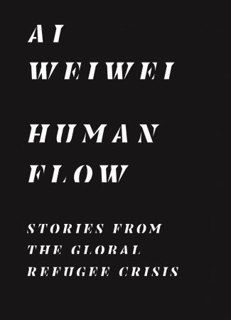 Human Flow: Stories from the Global Refugee Crisis Human Flow: Stories from the Global Refugee Crisis