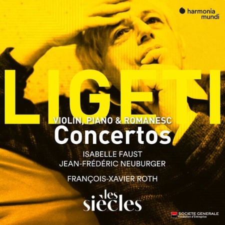 Isabelle Faust - Ligeti: Violin Concerto - Concert Românesc - Piano Concerto (2025)