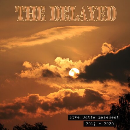 The Delayed - Live Outta Basement - The Live Tapes (2017)-(2020) (2021)