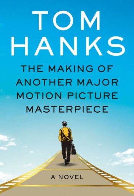 Book Review: The Making of Another Major Motion Picture Masterpiece by Tom Hanks
