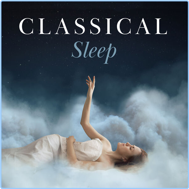 Various Artists - Classical Sleep (2024) [320 Kbps] M29zz3nfsjr9