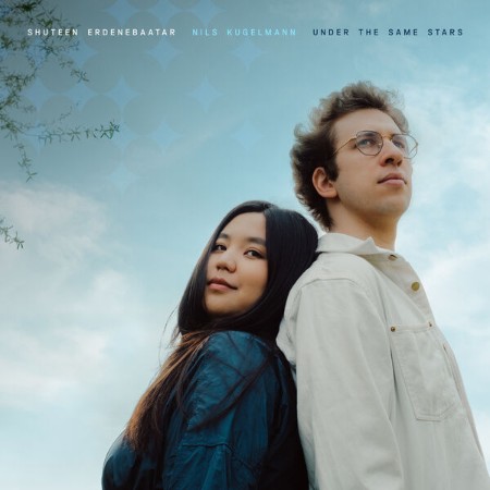 Shuteen Erdenebaatar, Nils Kugelmann - Under The Same Stars (2025)