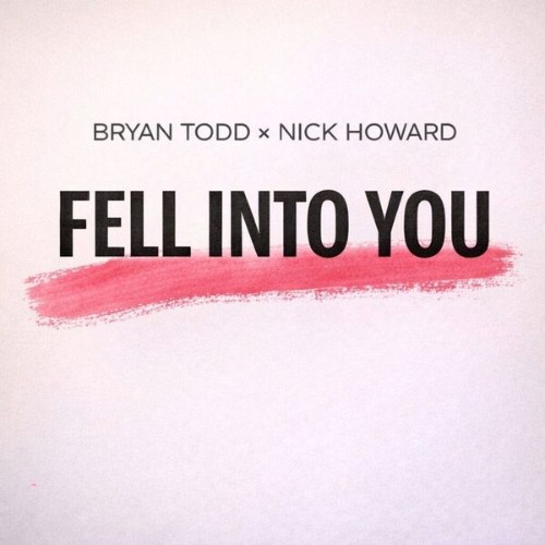 Bryan-Todd-x-Nick-Howard-Fell-Into-You-F