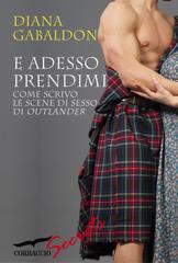 Diana Gabaldon – E adesso prendimi (2016)