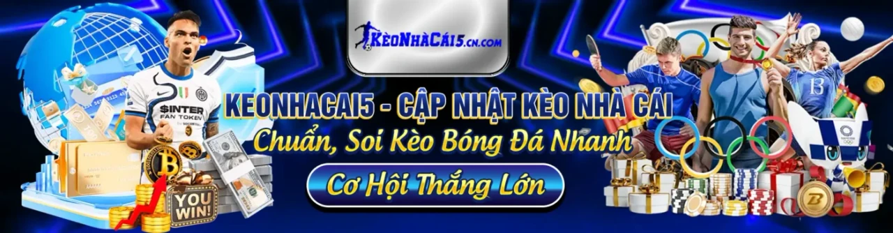 keonhacai5 cap nhat keo nha cai chuan soi keo bong da nhanh co hoi thang lon