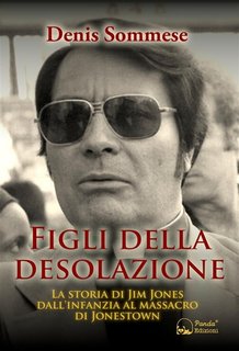 Denis Sommese - Figli della desolazione. La storia di Jim Jones dall’infanzia al massacro di Jonestown (2023)