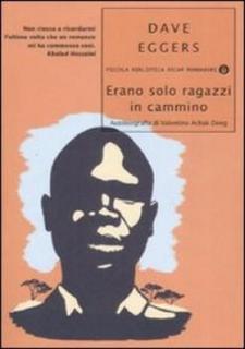 Dave Eggers - Erano solo ragazzi in cammino. Autobiografia di Valentino Achak Deng (2008)