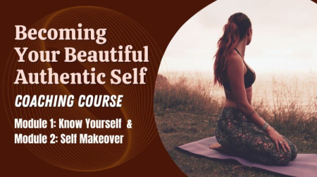 Becoming Your Beautiful Authentic Self Module 1: Know Yourself & Module 2: Self Makeover