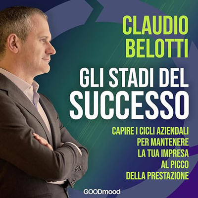Claudio Belotti - Gli stadi del successo꞉ Capire i cicli aziendali per mantenere la tua impresa al picco della prestazione (2023) (mp3 - 128 kbps)