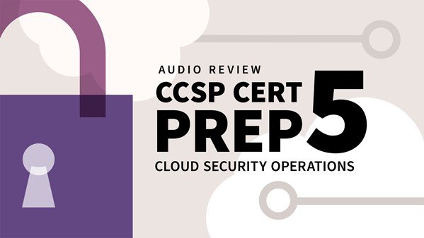 CCSP Cert Prep: 5 Cloud Security Operations Audio Review (2020)