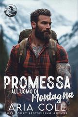 Aria Cole – Cuori Selvaggi Vol. 5. Promessa all’Uomo di Montagna (2026)