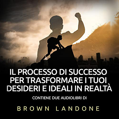 Brown Landone - Il Processo di Successo per trasformare i tuoi desideri in realtà (2022) (mp3 - 128 kbps)