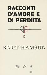 Knut Hamsun – Racconti d’amore e di perdita (2026)