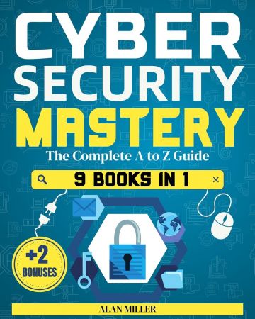 Cybersecurity Mastery: Defeat Cyber Threats, Enhance Your Defense, and Overcome Vulnerability wit...