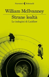 William McIlvanney - Strane lealtà. Le indagini di Laidlaw (2016)