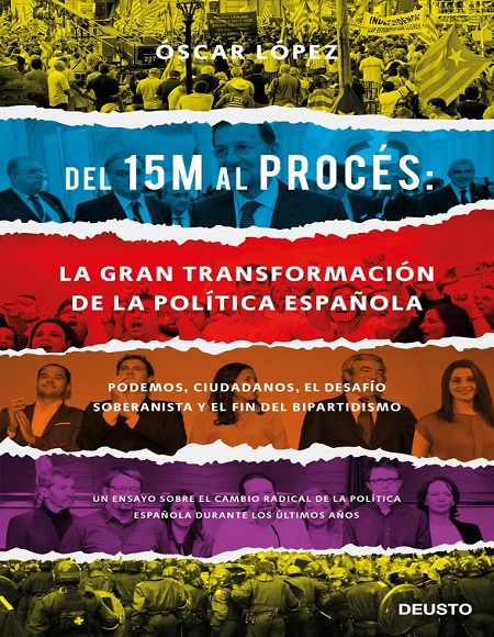 Del 15M al Procés: La gran transformación de la política española - Oscar López Agueda (Multiformato) [VS]