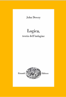 John Dewey – Logica, teoria dell’indagine (1965)