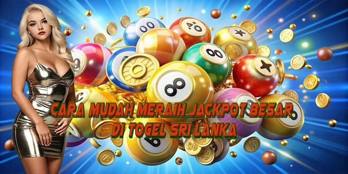 Cara Mudah Meraih Jackpot Besar di Togel Sri Lanka
