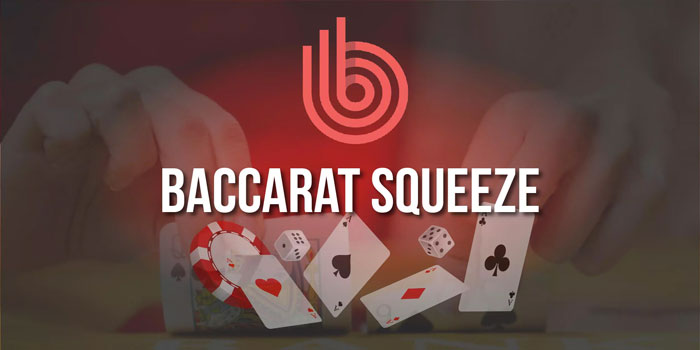 Cara Sukses Mudah Menang di Casino Baccarat Squeeze