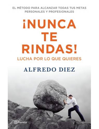 ¡NUNCA TE RINDAS!, ALFREDO DIEZ