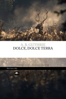 Alfred Bertram Guthrie - Dolce, dolce terra (2024)