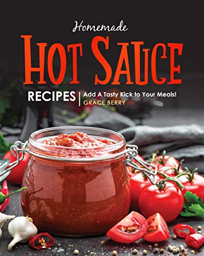 Homemade Hot Sauce Recipes  Add A Tasty Kick to Your Meals!