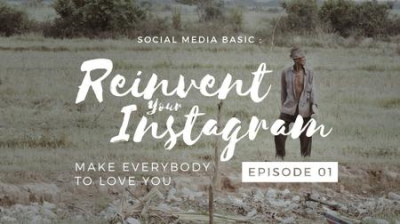 Social Media Basic : Reinvent Your Instagram - Make Everybody to Love You