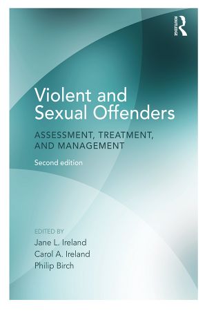 Violent and Sexual Offenders: Assessment, Treatment and Management, 2nd Edition Violent and Sexual Offenders: Assessment, Treatment and Management, 2nd Edition