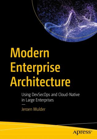 Modern Enterprise Architecture: Using DevSecOps and Cloud-Native in Large Enterprises (True PDF,EPUB)