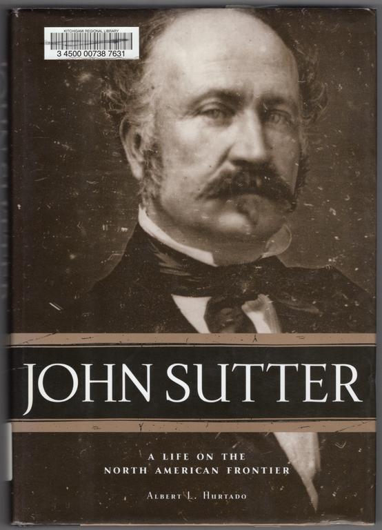 John Sutter: A Life on the North American Frontier