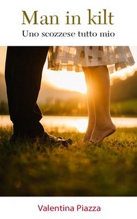 Valentina Piazza - Man in kilt. Uno scozzese tutto mio (2018)