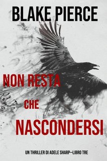 Blake Pierce - Non resta che nascondersi (Adele Sharp—Libro 3) (2020)