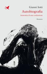 Gianni Iotti – Autobiografia. Anatomia di una confessione (2026)