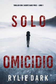 Rylie Dark - Solo omicidio (agente Sadie Price. Libro 1) (2021)