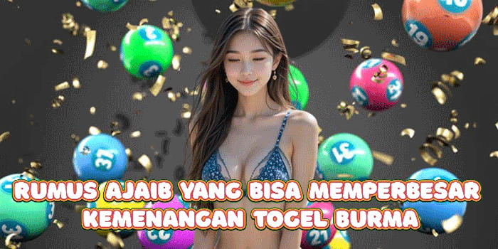 Rumus Ajaib Yang Bisa Memperbesar Kemenangan Togel Burma