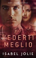 Isabel Jolie – Arrow Tactical Vol. 1. Per Vederti Meglio (2026)