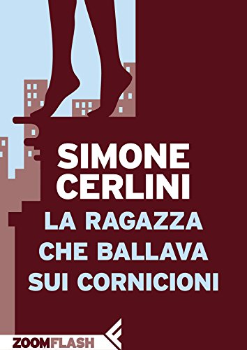 Simone Cerlini – La ragazza che ballava sui cornicioni (2015)
