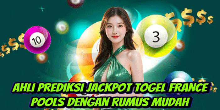 Ahli Prediksi Jackpot Togel France Pools Dengan Rumus Mudah