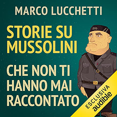 Marco Lucchetti - Storie su Mussolini che non ti hanno mai raccontato (2021) (mp3 - 128 kbps)