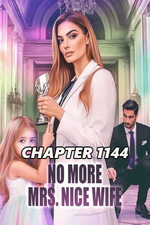 No More Mrs Nice Wife CHAPTER 1144